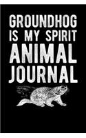 Groundhog Is My Spirit Animal Journal
