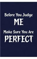 Before You Judge Me Make Sure You Are Perfect: Fun Gag Gift Notebook for Women or Men