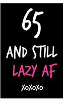 65 and Still Lazy AF: Funny Rude Humorous Birthday Notebook-Cheeky Joke Journal for Bestie/Friend/Her/Mom/Wife/Sister-Sarcastic Dirty Banter Occasion Book (Unique Gift Al