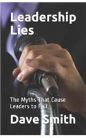 Leadership Lies: The Myths That Cause Leaders to Fail