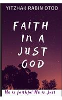 Faith in a Just God: He is faithful He is Just