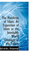 Manifesto of Islam; An Exposition of Islam as the Inevitable World Iideology of the Future