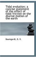 Tidal Evolution; A Concise Statement of the Effect of Tidal Friction on the Diurnal Motion of the EA