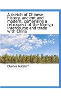 A Sketch of Chinese History, Ancient and Modern, Comprising a Retrospect of the Foreign Intercourse