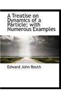 A Treatise on Dynamics of a Particle; With Numerous Examples