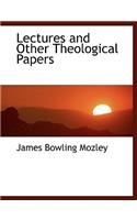 Lectures and Other Theological Papers