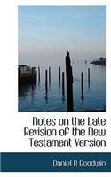 Notes on the Late Revision of the New Testament Version: (English)