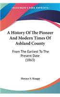History Of The Pioneer And Modern Times Of Ashland County