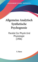 Allgemeine Analytisch Synthetische Psychognosie: Parallel Zur Physik Und Physiologie (1906)(German)