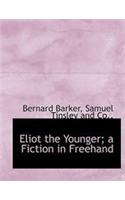 Eliot the Younger; A Fiction in FreeHand