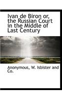 Ivan de Biron Or, the Russian Court in the Middle of Last Century