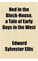 Ned in the Block-House, a Tale of Early Days in the West: (English)