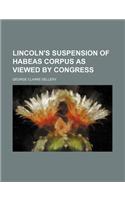 Lincoln's Suspension of Habeas Corpus as Viewed by Congress