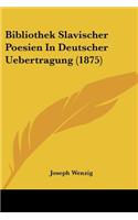 Bibliothek Slavischer Poesien In Deutscher Uebertragung (1875)