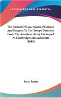The Journal of Isaac Senter, Physician and Surgeon to the Troops Detached from the American Army Encamped at Cambridge, Massachusetts (1915)