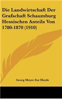 Die Landwirtschaft Der Grafschaft Schaumburg Hessischen Anteils Von 1780-1870 (1910)