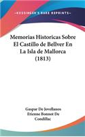 Memorias Historicas Sobre El Castillo de Bellver En La Isla de Mallorca (1813)