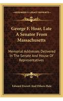George F. Hoar, Late A Senator From Massachusetts