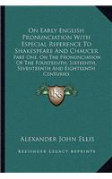 On Early English Pronunciation with Especial Reference to Shakespeare and Chaucer