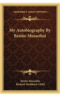My Autobiography By Benito Mussolini: (English)