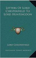 Letters Of Lord Chesterfield To Lord Huntingdon