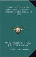 Stories Of Village And Town Life Or World-Pictures Of Old England (1908)