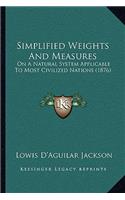Simplified Weights and Measures: On a Natural System Applicable to Most Civilized Nations (1876)