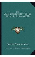 The Administration Of The Old Regime In Canada (1897)