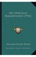 His Struggle Magnificent (1910)