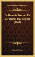 De Baconis, Baronis De Verulamio Philosophia (1867): (Latin)