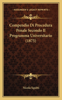 Compendio Di Procedura Penale Secondo Il Programma Universitario (1875): (Italian)