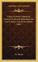 Corps De Droit Commercial Francais Ou Recueil Methodique Des Lois Et Autres Actes Et Documents (1841)