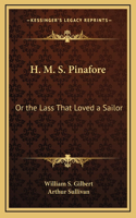 H. M. S. Pinafore: Or the Lass That Loved a Sailor