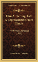 John A. Sterling, Late A Representative From Illinois: Memorial Addresses (1919)