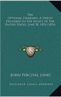 The Optional Standard, A Speech Delivered In The Senate Of The United States, June 28, 1876 (1876)