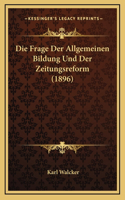 Die Frage Der Allgemeinen Bildung Und Der Zeitungsreform (1896)