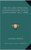 Der Stil Der Oster Und Passionsspiele Bis Zum 15 Jahrhundert Incl. (1888)