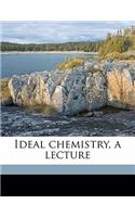Ideal Chemistry, a Lecture: (English)