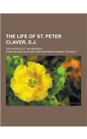 The Life of St. Peter Claver, S.J; The Apostle of the Negroes