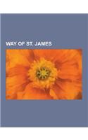 Way of St. James: Astorga, Spain, Aymeric Picaud, a Fonsagrada, Bodegas Irache, Cape Finisterre, Castle of Xabier, Cathedral of Santiago(English)