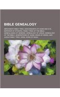 Bible Genealogy: Abraham's Family Tree, Descendants of Adam and Eve, Emperor of Ethiopia, Family Tree of the Bible, Genealogies of Gene(English)