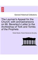 The Layman's Appeal for the Church; With Animadversions on Mr. Beverley's Letter to the Archbishop of York and Tombs of the Prophets