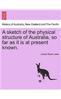 Sketch of the Physical Structure of Australia, So Far as It Is at Present Known.