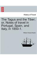 Tagus and the Tiber; Or, Notes of Travel in Portugal, Spain, and Italy, in 1850-1. Vol. II