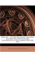 Bericht Des Koenigl. Ungarischen Ministeriums Fuer Cultus Und Unterricht an Den Reichstag Ueber Den Zustand Des Oeffentlichen Unterrichts in Den Jahren 1870 Und 1871