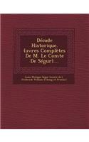 Decade Historique. (Uvres Completes de M. Le Comte de Segur)....
