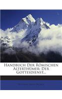 Handbuch Der Romischen Alterthumer: Der Gottesdienst...
