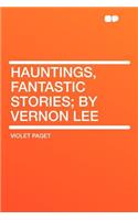 Hauntings, Fantastic Stories; By Vernon Lee