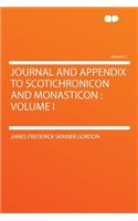 Journal and Appendix to Scotichronicon and Monasticon: Volume I Volume 1