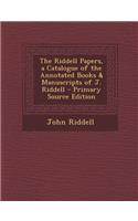 The Riddell Papers, a Catalogue of the Annotated Books & Manuscripts of J. Riddell: (English)